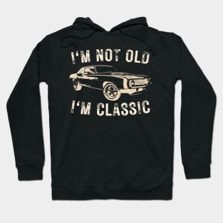 I'm not old I'm classic Hoodie